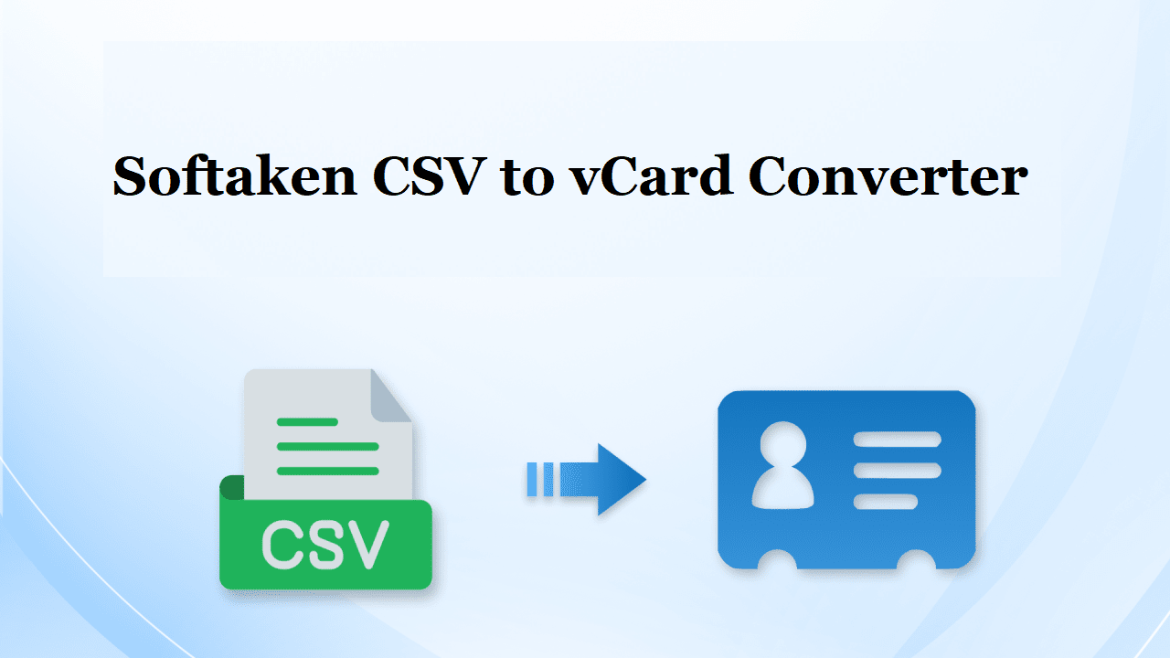 Softaken CSV to VCF Converter Tool